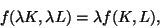 \begin{displaymath}f(\lambda K,\lambda L) = \lambda f(K,L),
\end{displaymath}